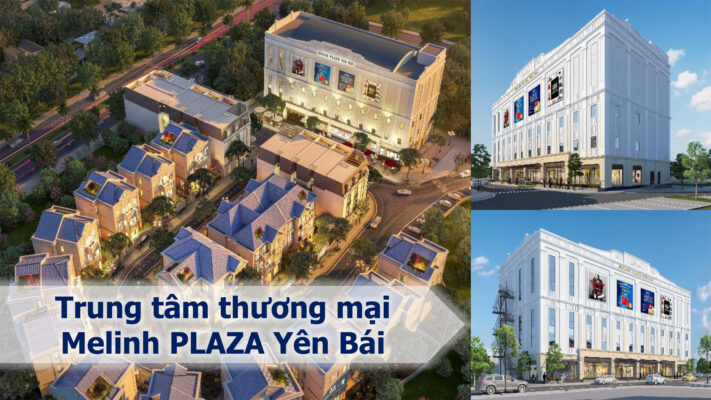 Dự án Khu phức hợp Melinh PLAZA Yên Bái